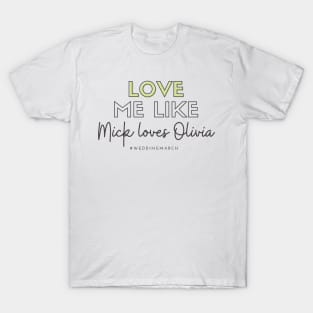 Love Me Like Mick Loves Olivia T-Shirt